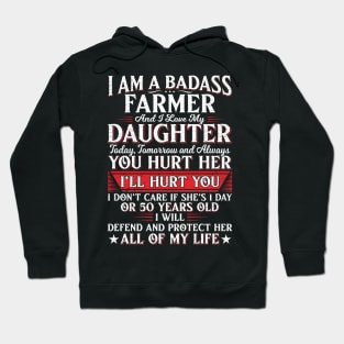 I Am A Badass Farmer Dad And I Love My Daughter Today Tomorrow And Always Proud Farmer Dad Gift Hoodie